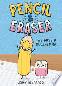 Pencil & Eraser: We Have a Dull-Emma!: An Early Reader Graphic Novel - Jenny Alvarado - G.P. Putnam's Sons Books for Young Readers
