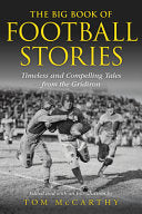 The Big Book of Football Stories: Timeless and Compelling Tales from the Gridiron - Tom McCarthy - Lyons Press