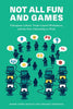 Not All Fun and Games: Videogame Labour, Project-Based Workplaces, and the New Citizenship at Work - Marie-Josee Legault - Concordia University Press