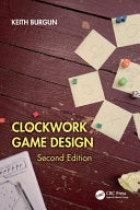 Clockwork Game Design - Keith Burgun - CRC Press