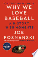 Why We Love Baseball: A History in 50 Moments - Joe Posnanski - Dutton