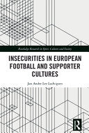 Insecurities in European Football and Supporter Cultures - Jan Andre Lee Ludvigsen - Routledge