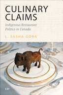 Culinary Claims: Indigenous Restaurant Politics in Canada - L Sasha Gora - University of Toronto Press