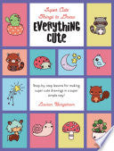 Everything Cute: Step-By-Step Lessons for Making Super Cute Drawings in a Super Simple Way - Lauren Bergstrom - Walter Foster Jr. -- Quarto Library