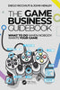 The Game Business Guidebook: What To Do When Nobody Wants Your Game - Diego Ricchiuti - CRC Press