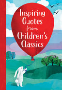 Inspiring Quotes from Children's Classics - Annie Sarac - Sourcebooks Explore