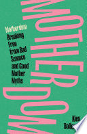 Motherdom: Breaking Free from Bad Science and Good Mother Myths - Alex Bollen - Verso