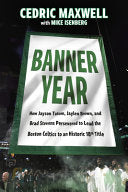 Banner Year: How Jayson Tatum, Jaylen Brown, and Brad Stevens Persevered to Lead the Boston Celtics to a Record-Breaking Title - Cedric Maxwell - Triumph Books (IL)
