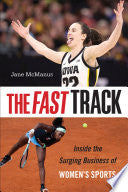 The Fast Track: Inside the Surging Business of Women's Sports - Jane McManus - Temple University Press