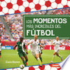 Los Momentos Mas Increibles del Futbol (Most Incredible Soccer Moments) - Cara Krenn - Ediciones Lerner