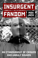 Insurgent Fandom: An Ethnography of Crowds and Unruly Sounds - Max Jack - Oxford University Press