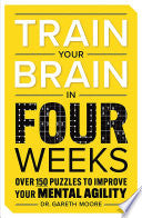 Train Your Brain in Four Weeks: Over 150 Puzzles to Improve Your Mental Agility - Gareth Moore - Dover Publications