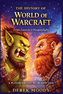 The History Of War Of Warcraft - Derek Moody - Derek Moody