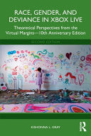 Race, Gender, and Deviance in Xbox Live: Theoretical Perspectives from the Virtual Margins-10th Anniversary Edition - Kishonna L Gray - Routledge