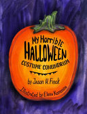 My Horrible Halloween Costume Conundrum - Jason H Finck - Kids Book Press