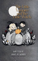 The Little Vampire and the Little Witch - Grace M Woods - Grace M. Woods