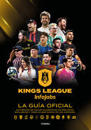 Kings League: La Guia Oficial: Sus Secretos Mejor Guardados, Entrevistas Exclusivas Y Todo Lo Que Nunca Te Han Contado / Kings League: The Official Gu - Kings League - Grijalbo