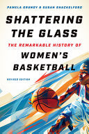 Shattering the Glass: The Remarkable History of Women's Basketball (Revised) - Pamela Grundy - University of North Carolina Press