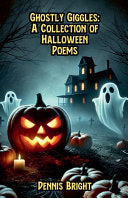 Ghostly Giggles: A Collection of Halloween Poems - Dennis Bright - Bright Minds Books