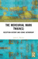 The Mercurial Mark Twain(s): Reception History, Audience Engagement, and Iconic Authorship - James L Machor - Routledge