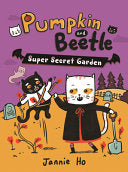 Pumpkin and Beetle: Super Secret Garden - Jannie Ho - Holiday House