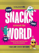 Lonely Planet Kids Snacks Around the World: Over 200 Quirky & Tasty Snacks from Across the Planet from Cheese & Onion Chocolate to Salted Egg Popcorn - Lisa M Gerry - Lonely Planet